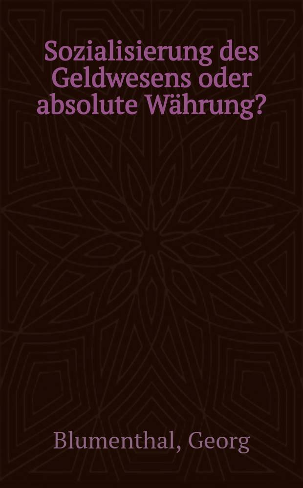 Sozialisierung des Geldwesens oder absolute Währung?
