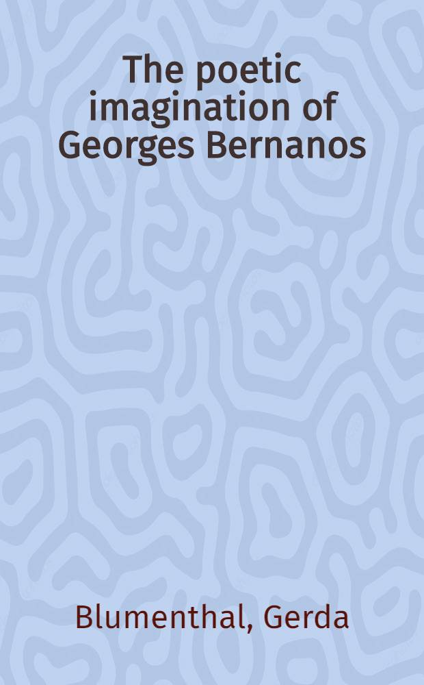 The poetic imagination of Georges Bernanos : An essay in interpretation