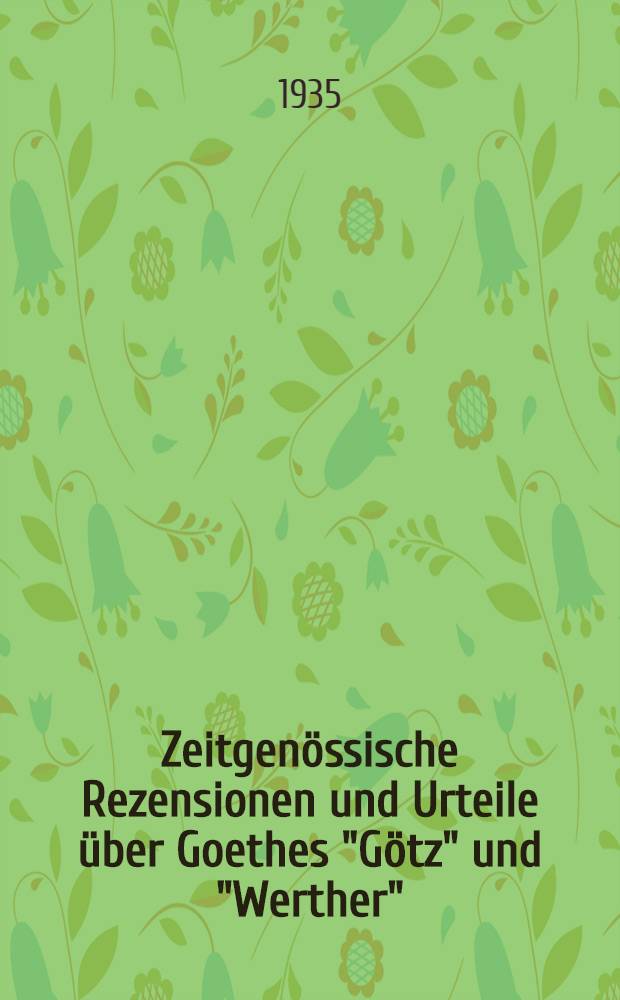 Zeitgen&ouml;ssische Rezensionen und Urteile &uuml;ber Goethes "G&ouml;tz" und "Werther"