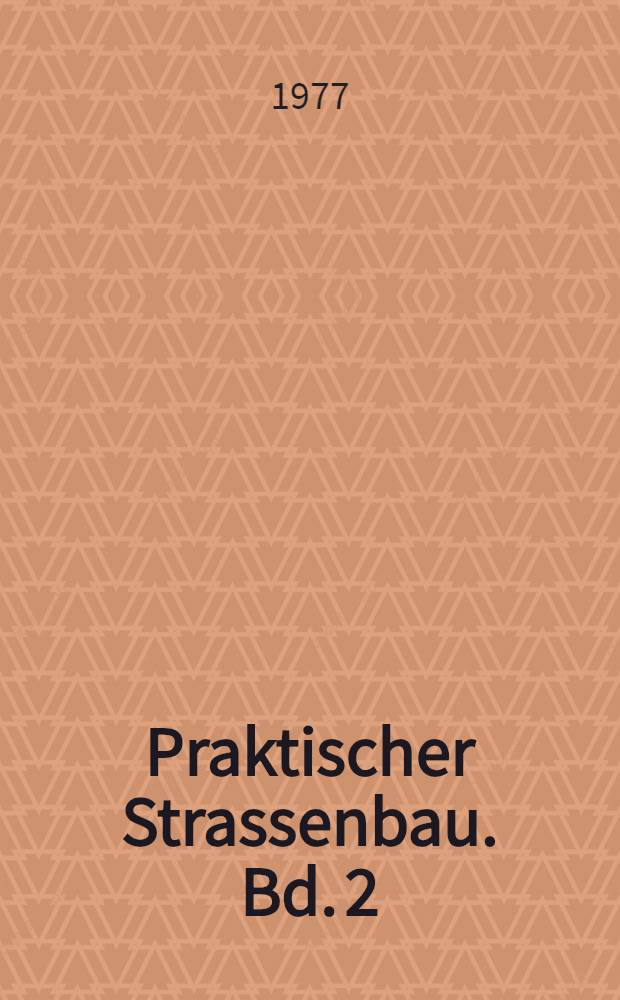 Praktischer Strassenbau. Bd. 2 : Oberbau