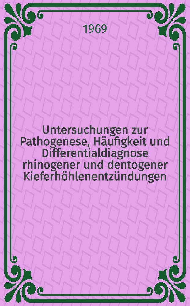 Untersuchungen zur Pathogenese, Häufigkeit und Differentialdiagnose rhinogener und dentogener Kieferhöhlenentzündungen : Inaug.-Diss. ... einer ... Med. Fakultät der ... Univ. zu Tübingen
