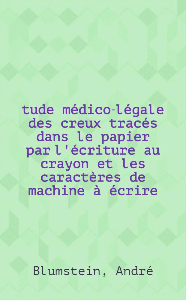 Étude médico-légale des creux tracés dans le papier par l'écriture au crayon et les caractères de machine à écrire : Thèse présentée pour le doctorat en médecine