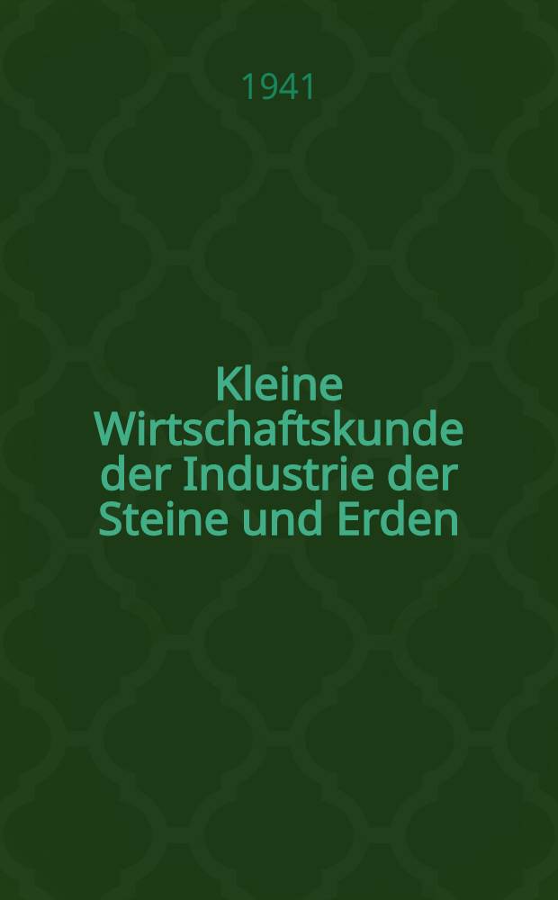 Kleine Wirtschaftskunde der Industrie der Steine und Erden