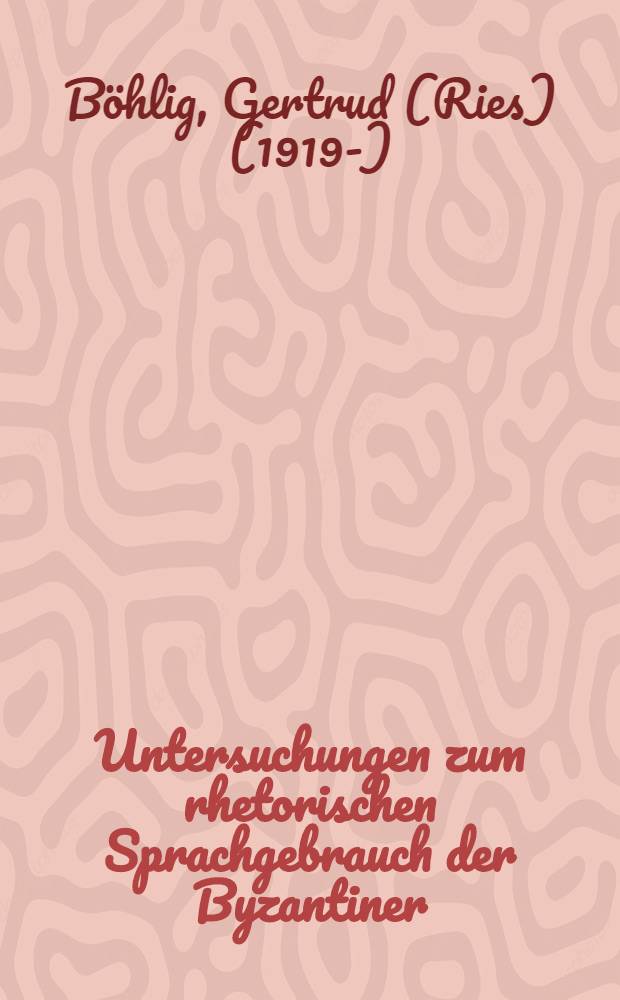Untersuchungen zum rhetorischen Sprachgebrauch der Byzantiner : Mit besonderer Ber&uuml;cksichtigung der Schriften des Michael Psellos