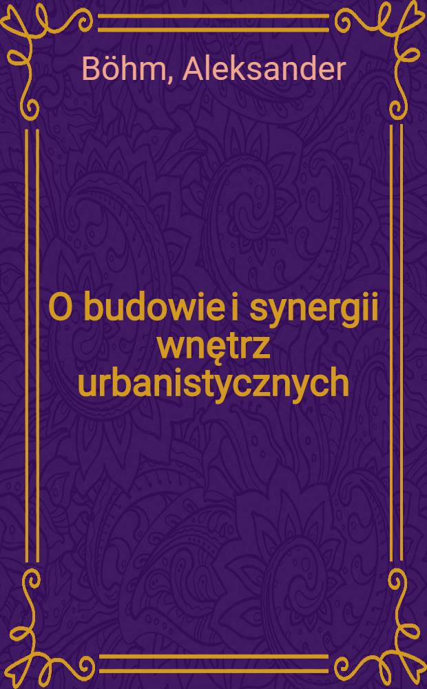 O budowie i synergii wnętrz urbanistycznych