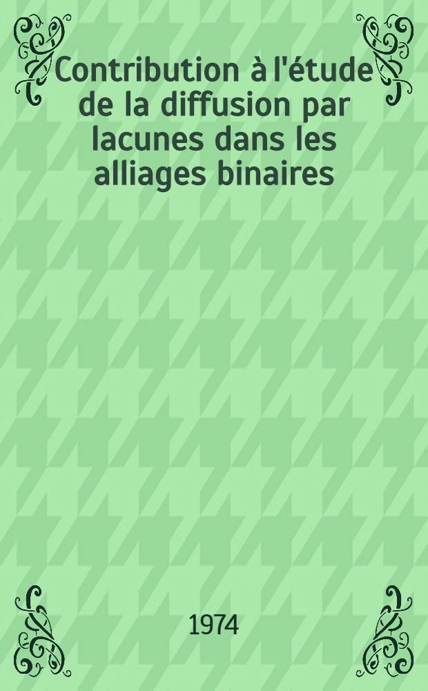 Contribution &agrave; l'&eacute;tude de la diffusion par lacunes dans les alliages binaires : Th&egrave;se pr&eacute;s. &agrave; la Fac. des sciences d'Orsay, Univ. de Paris