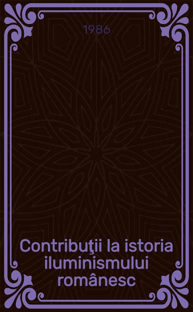 Contribuţii la istoria iluminismului românesc