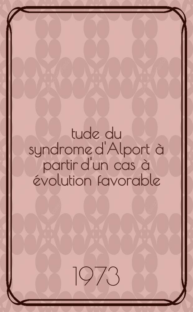 Étude du syndrome d'Alport à partir d'un cas à évolution favorable : Thèse ..