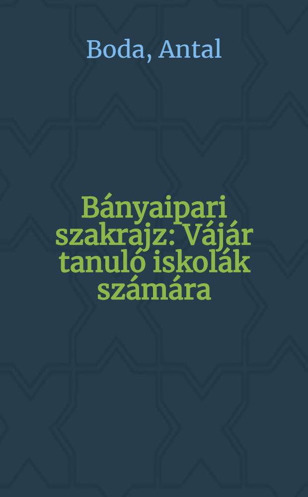 B&aacute;nyaipari szakrajz : V&aacute;j&aacute;r tanul&oacute; iskol&aacute;k sz&aacute;m&aacute;ra : Ez a k&ouml;nyv a munkaer&ouml;tart&aacute;lekok hivatala ir&aacute;ny&iacute;t&aacute;s&aacute;val k&eacute;sz&uuml;lt