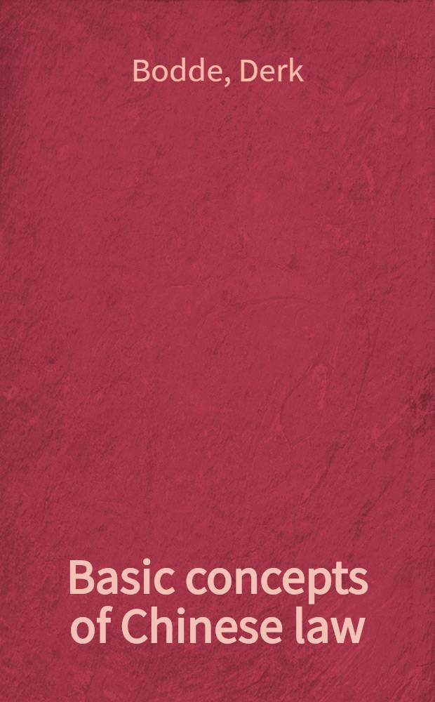 Basic concepts of Chinese law : the genesis and evolution of legal thought in traditional China