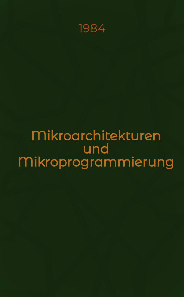 Mikroarchitekturen und Mikroprogrammierung : Formale Beschreibung u. Optimierung
