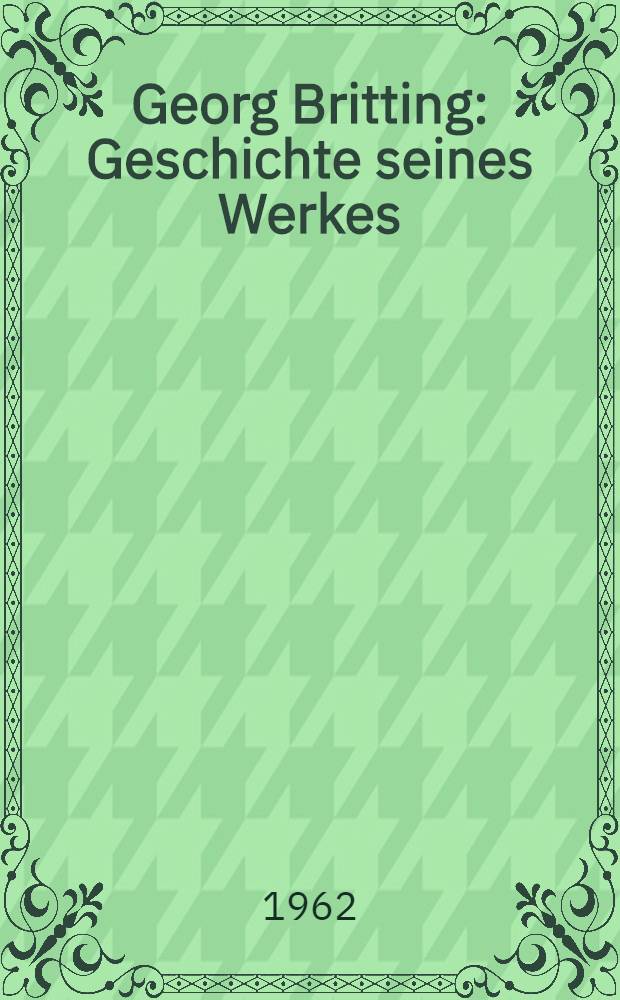 Georg Britting : Geschichte seines Werkes