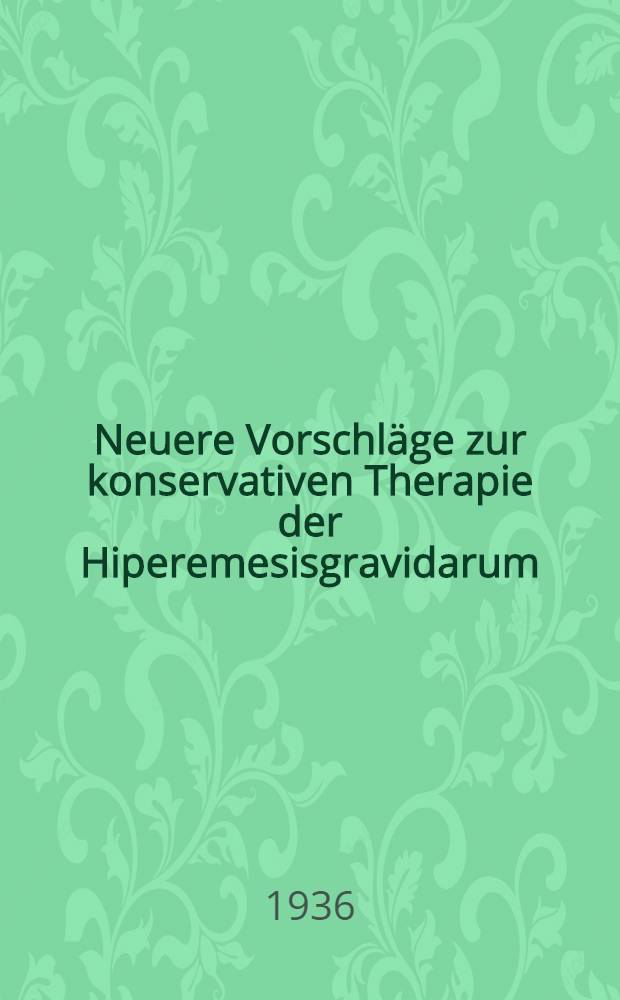 Neuere Vorschläge zur konservativen Therapie der Hiperemesisgravidarum : Diss. zur Erlangung der Würde eines Doktors der Medizin : Der Medizinischen Akad. in Düsseldorf
