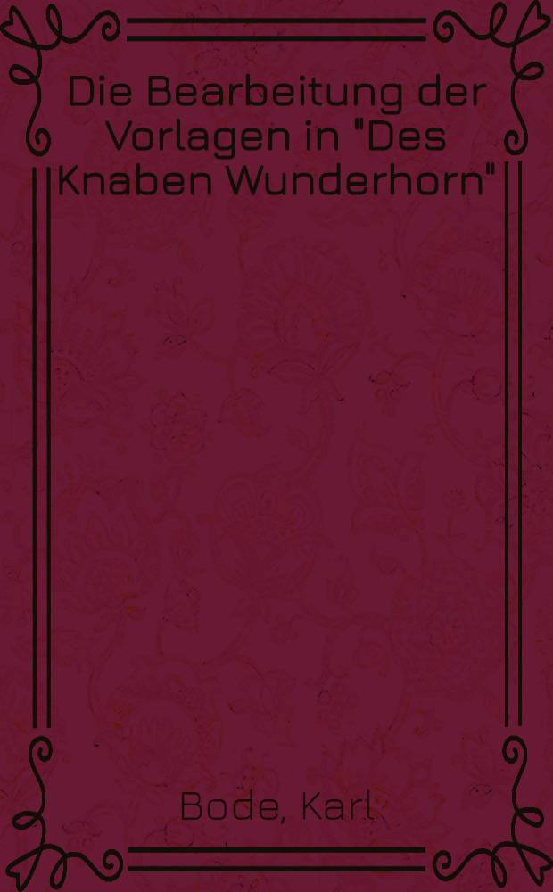 Die Bearbeitung der Vorlagen in "Des Knaben Wunderhorn"