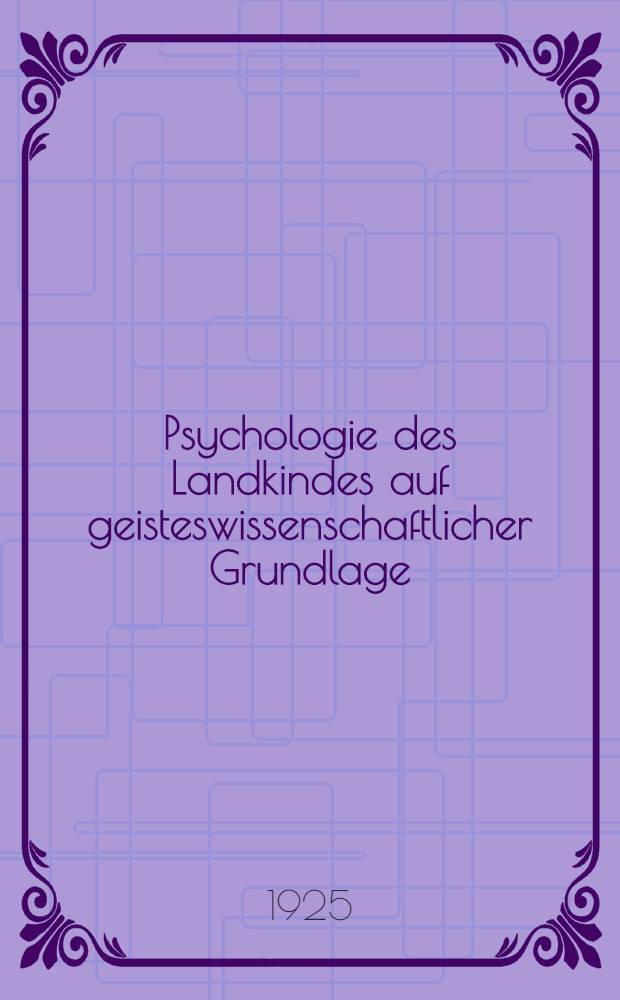Psychologie des Landkindes auf geisteswissenschaftlicher Grundlage
