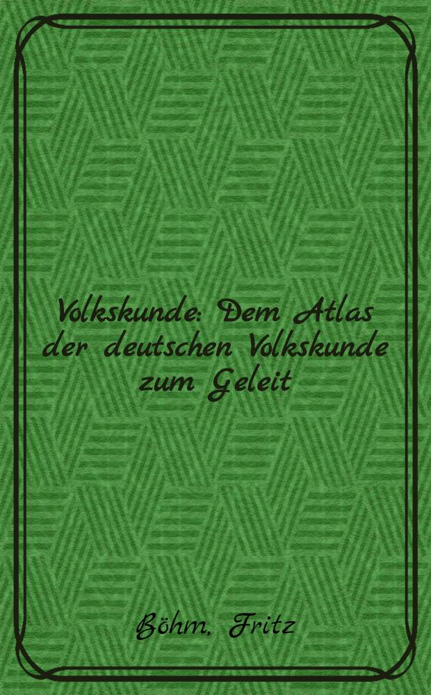 Volkskunde : Dem Atlas der deutschen Volkskunde zum Geleit