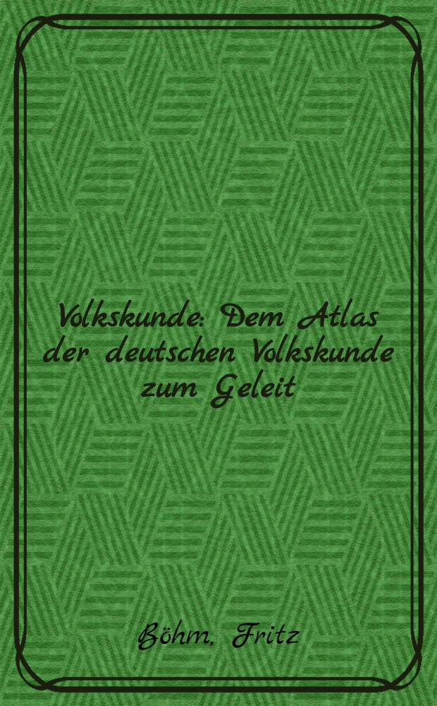 Volkskunde : Dem Atlas der deutschen Volkskunde zum Geleit