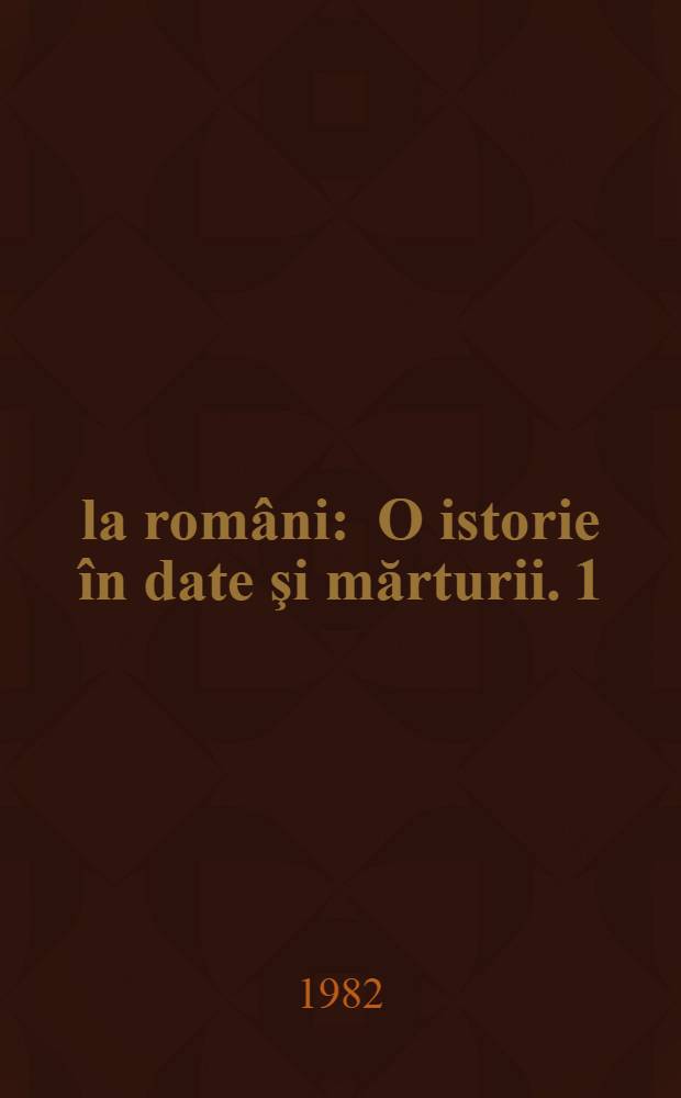 1848 la români : O istorie în date şi mărturii. 1