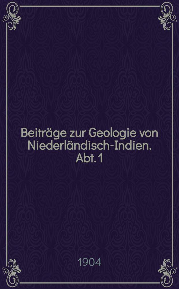 Beitr&auml;ge zur Geologie von Niederl&auml;ndisch-Indien. Abt. 1 : Die S&uuml;dk&uuml;sten der Sula-Inseln Taliabu und Mangoli