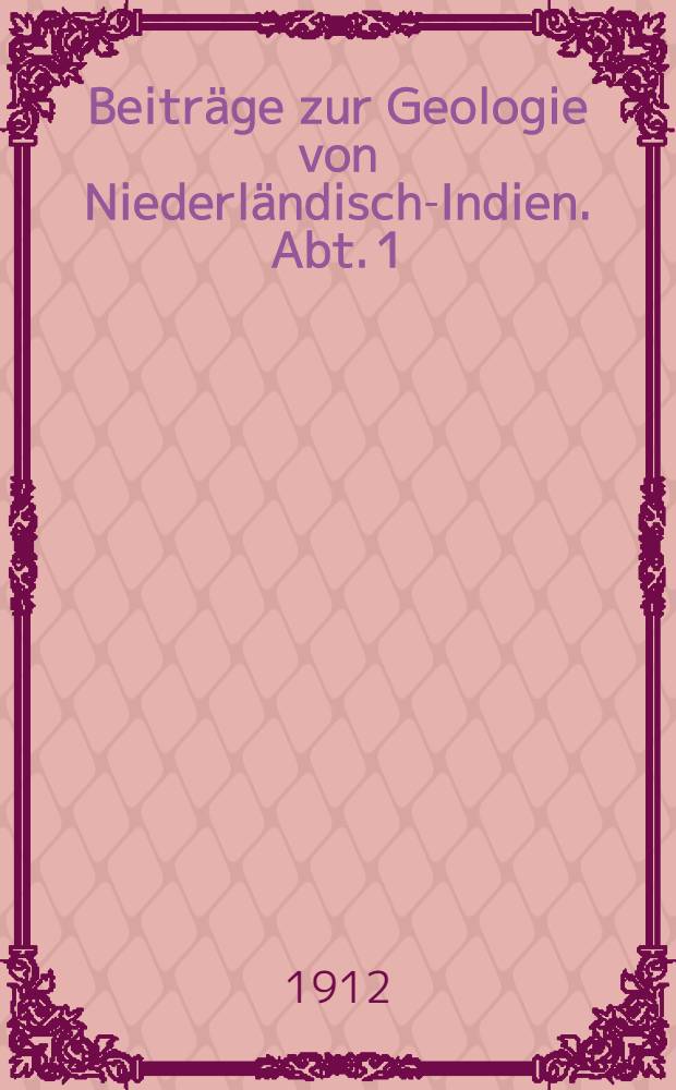 Beiträge zur Geologie von Niederländisch-Indien. Abt. 1 : Die Südküsten der Sula-Inseln Taliabu und Mangoli