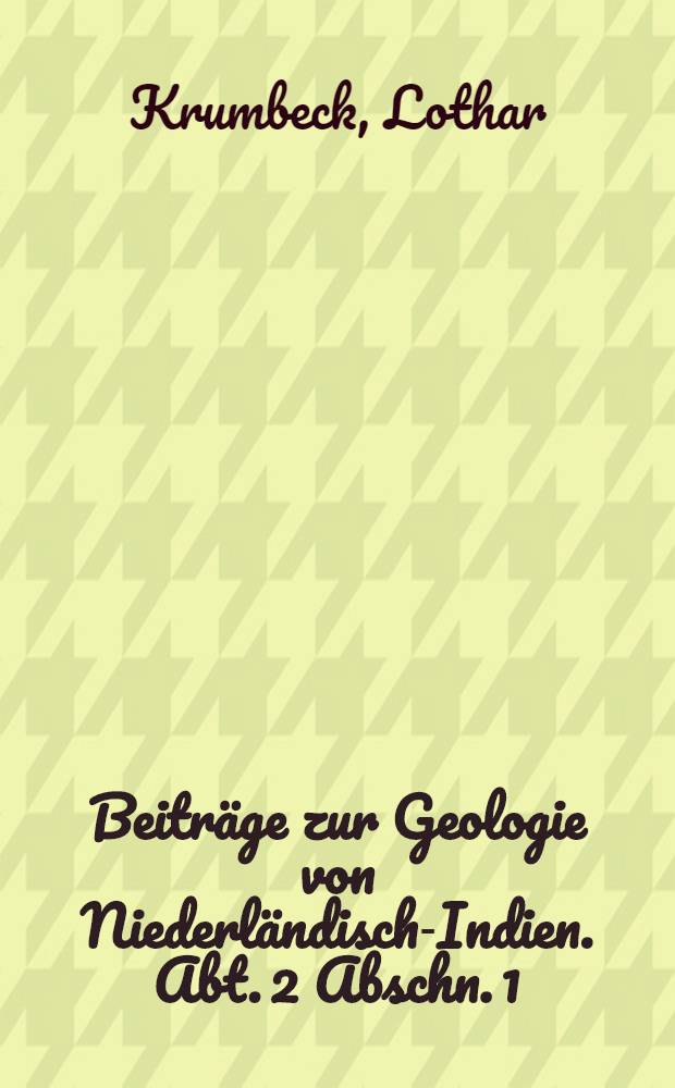 Beitr&auml;ge zur Geologie von Niederl&auml;ndisch-Indien. Abt. 2 Abschn. 1 : Obere Trias von Buru und Mis&oacute;l