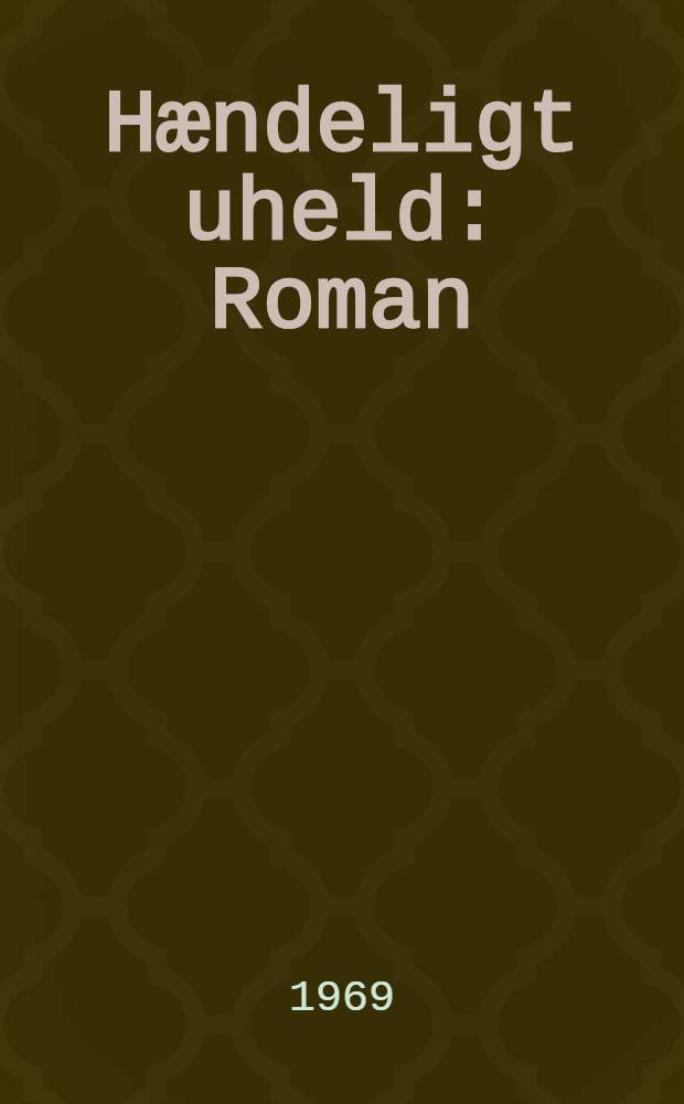 Hændeligt uheld : Roman