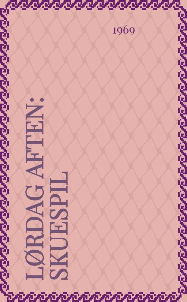 Lørdag aften : Skuespil