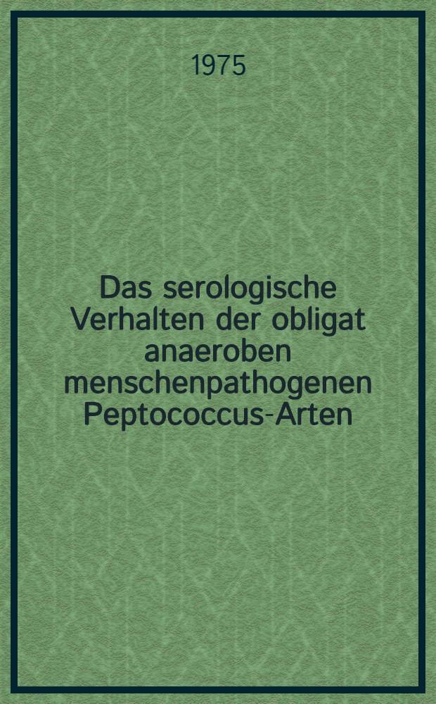 Das serologische Verhalten der obligat anaeroben menschenpathogenen Peptococcus-Arten: P. asaccharolyticus und P. prevotti : Inaug.-Diss. ... der ... Med. Fak. der ... Univ. zu Bonn