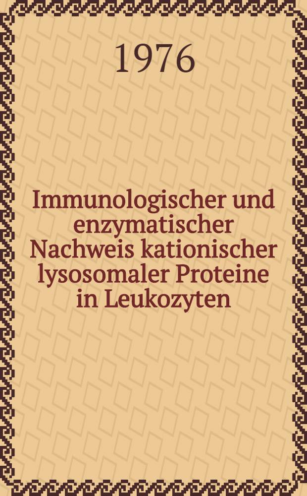 Immunologischer und enzymatischer Nachweis kationischer lysosomaler Proteine in Leukozyten : Inaug.-Diss. ... der Med. Fak. der ... Univ. zu Tübingen