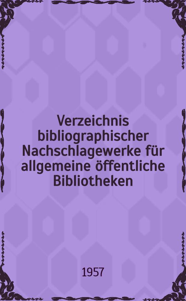Verzeichnis bibliographischer Nachschlagewerke für allgemeine öffentliche Bibliotheken : Eine Bibliographie der Bibliographien