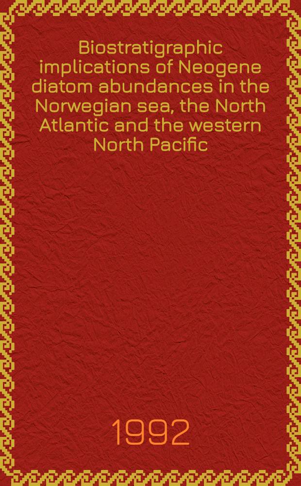 Biostratigraphic implications of Neogene diatom abundances in the Norwegian sea, the North Atlantic and the western North Pacific : Diss.