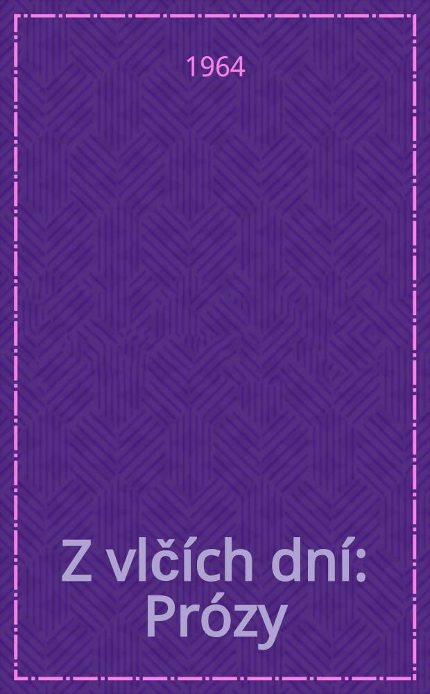 Z vlč&iacute;ch dn&iacute; : Pr&oacute;zy