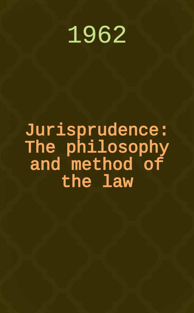 Jurisprudence : The philosophy and method of the law