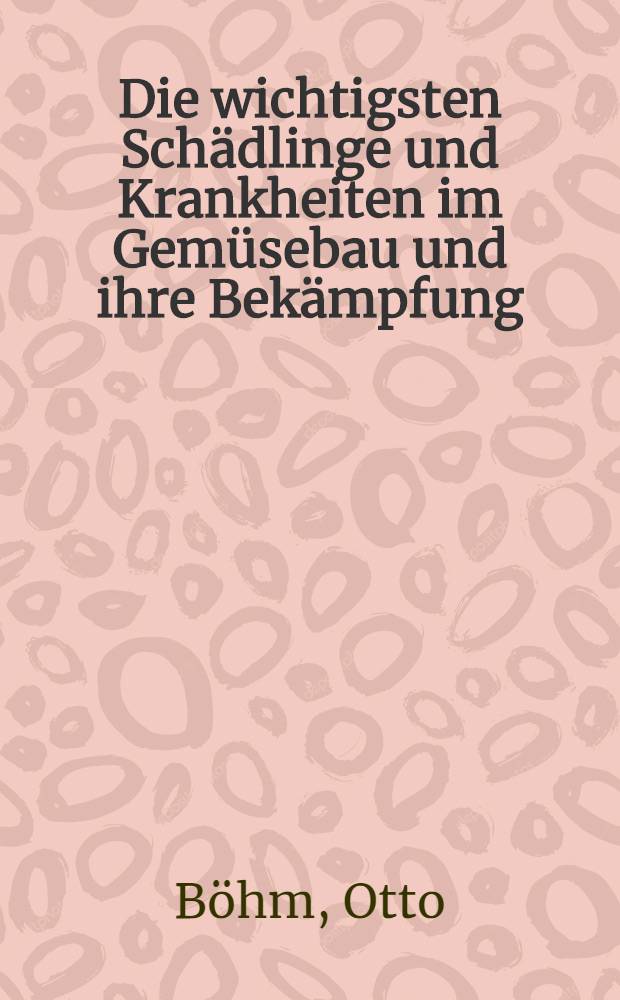 Die wichtigsten Schädlinge und Krankheiten im Gemüsebau und ihre Bekämpfung