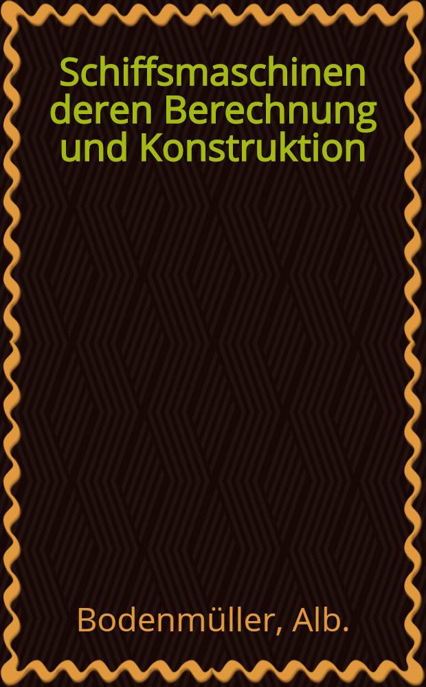 Schiffsmaschinen deren Berechnung und Konstruktion