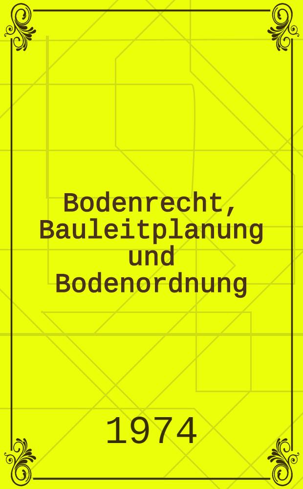 Bodenrecht, Bauleitplanung und Bodenordnung : Beiträge vom 58. Deutschen Geodätentag 1973 in Ludwigshafen am Rhein und vom 1. DVW-Seminar 1973 in Darmstadt