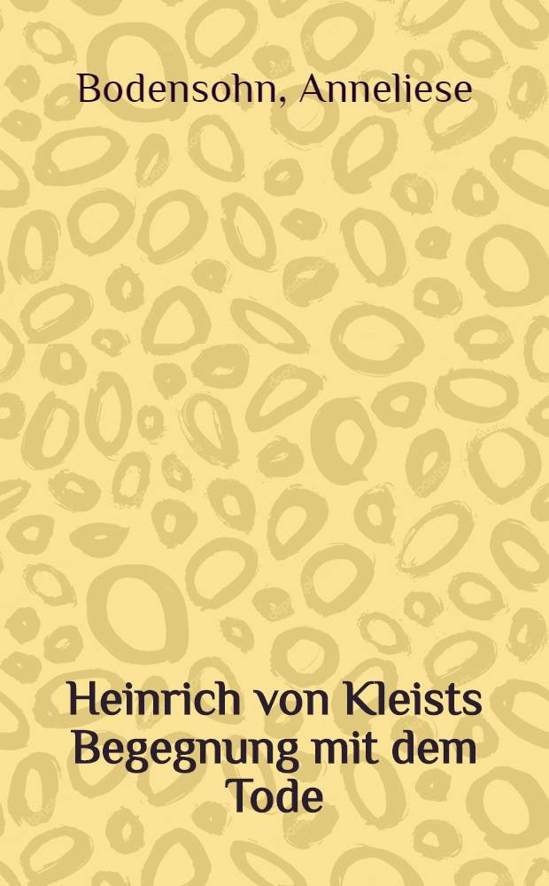 Heinrich von Kleists Begegnung mit dem Tode