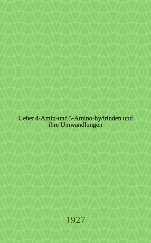 Ueber 4-Amino- und 5-Amino-hydrinden und ihre Umwandlungen : Inaug.-Diss. zur Erlangung der Doktorwürde der ... Universität zu Göttingen