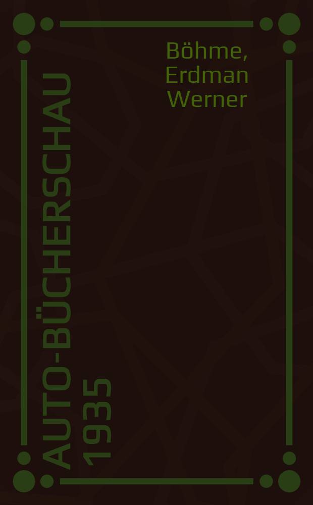 Auto-Bücherschau 1935 : Ein Nachschlagewerk für die im Jahre 1935 über den Automobilismus herausgegebenen deutsch sprachigen Neuerscheinungen, mit Einschluss einiger der Kraftverkehrswirtschaft verwandter Gebiete (Treibstoffe, Strassenbau ... u.s.w.)