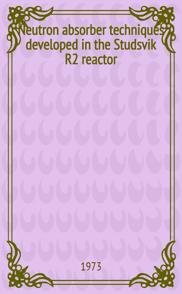 Neutron absorber techniques developed in the Studsvik R2 reactor