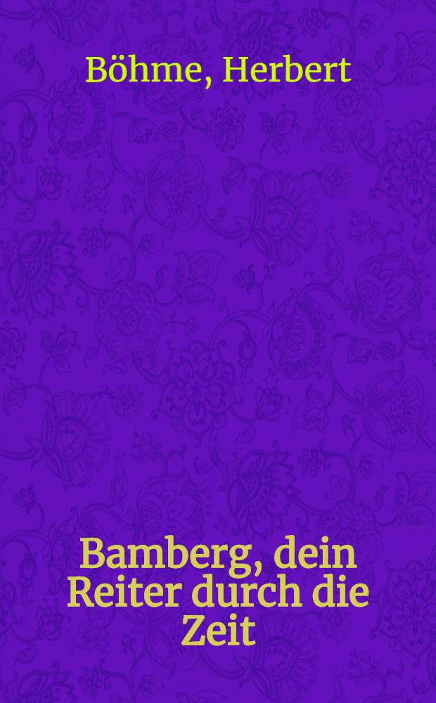 Bamberg, dein Reiter durch die Zeit : Gedichte
