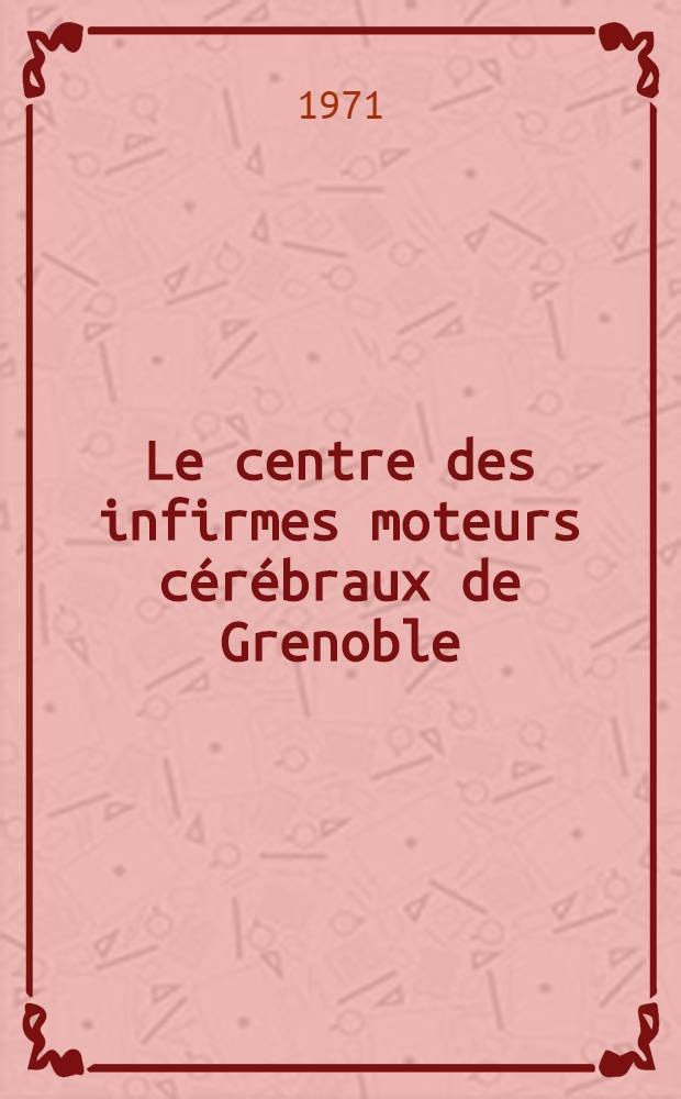 Le centre des infirmes moteurs cérébraux de Grenoble : Thèse