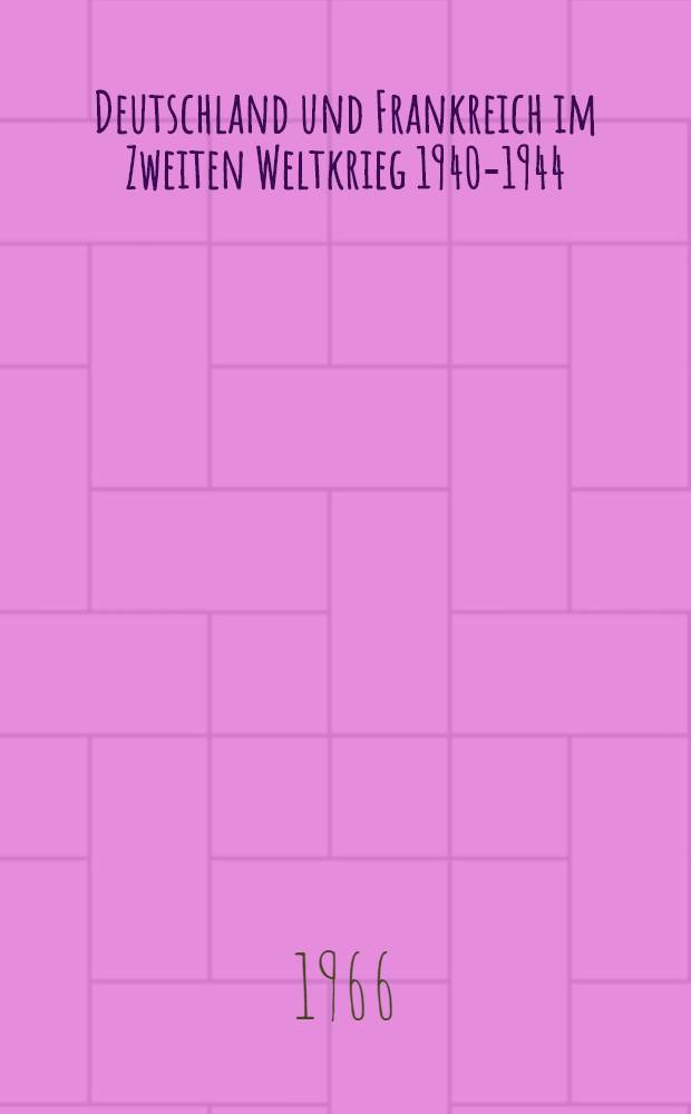 Deutschland und Frankreich im Zweiten Weltkrieg 1940-1944