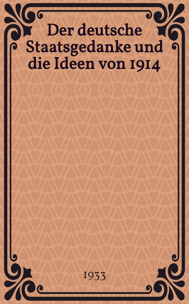 Der deutsche Staatsgedanke und die Ideen von 1914 : Rede zur Reichsgründungsfeier am 18. Jan. 1933