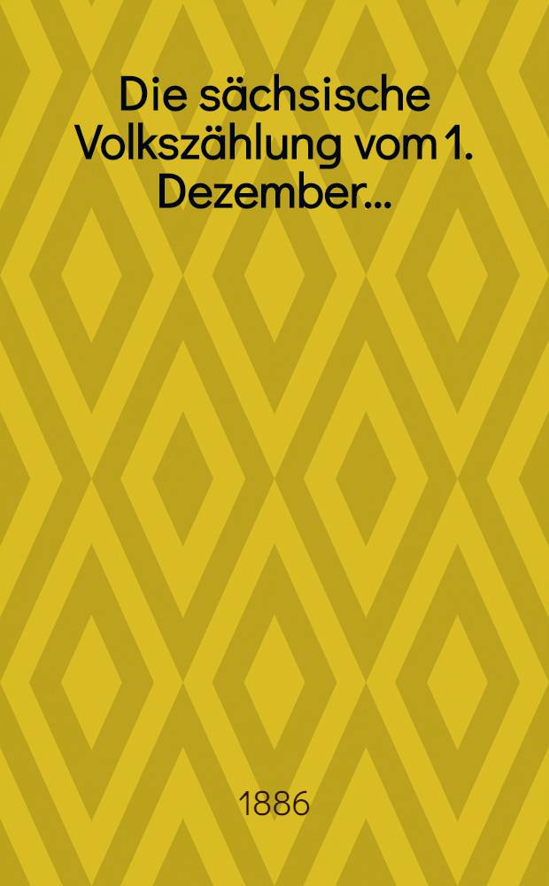 Die sächsische Volkszählung vom 1. Dezember ...
