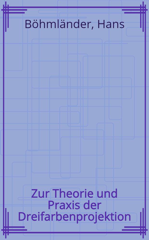 Zur Theorie und Praxis der Dreifarbenprojektion : Von der S&auml;chsischen Technischen Hochschule zu Dresden zur Erlangung der W&uuml;rde eines Doktor-Ing. genehmigte Diss