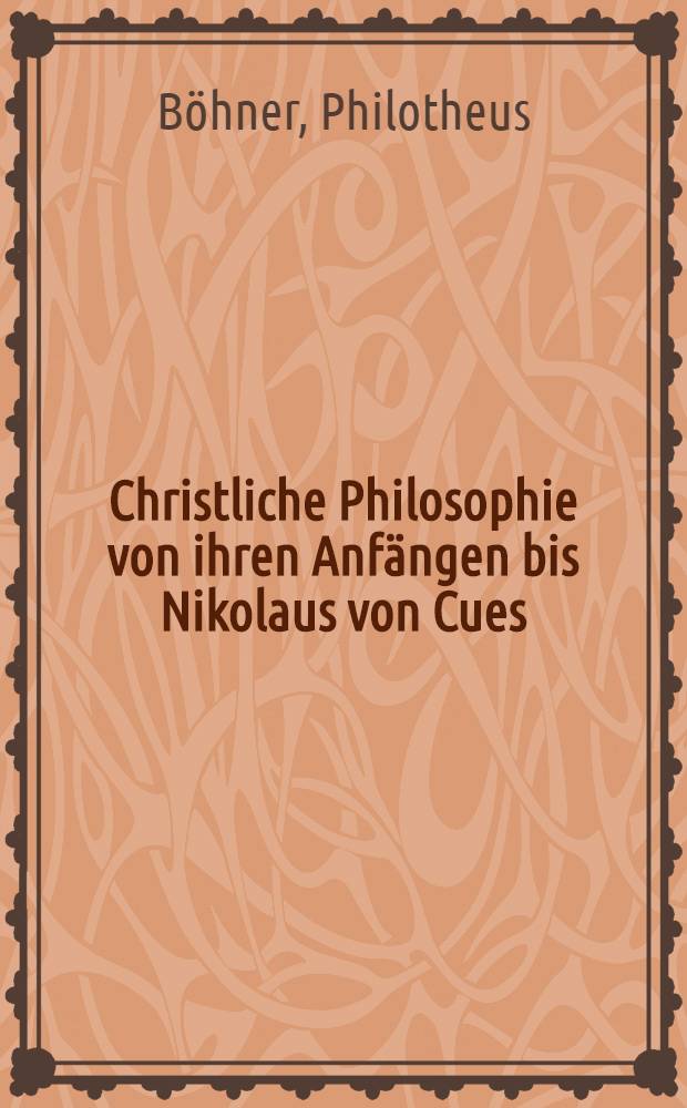 Christliche Philosophie von ihren Anfängen bis Nikolaus von Cues