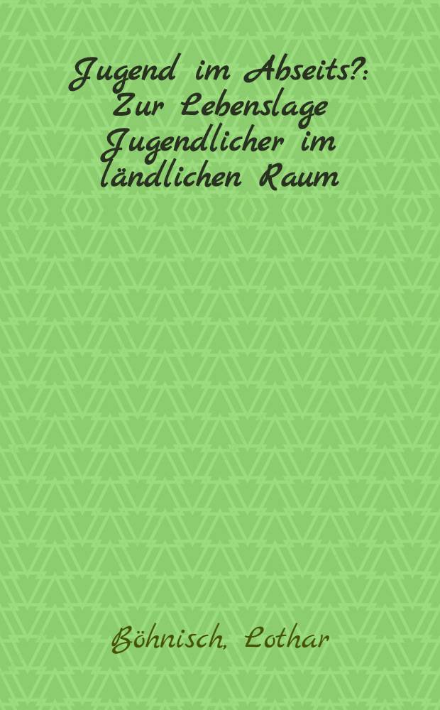 Jugend im Abseits? : Zur Lebenslage Jugendlicher im l&auml;ndlichen Raum