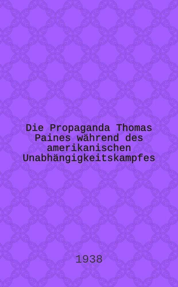 Die Propaganda Thomas Paines während des amerikanischen Unabhängigkeitskampfes