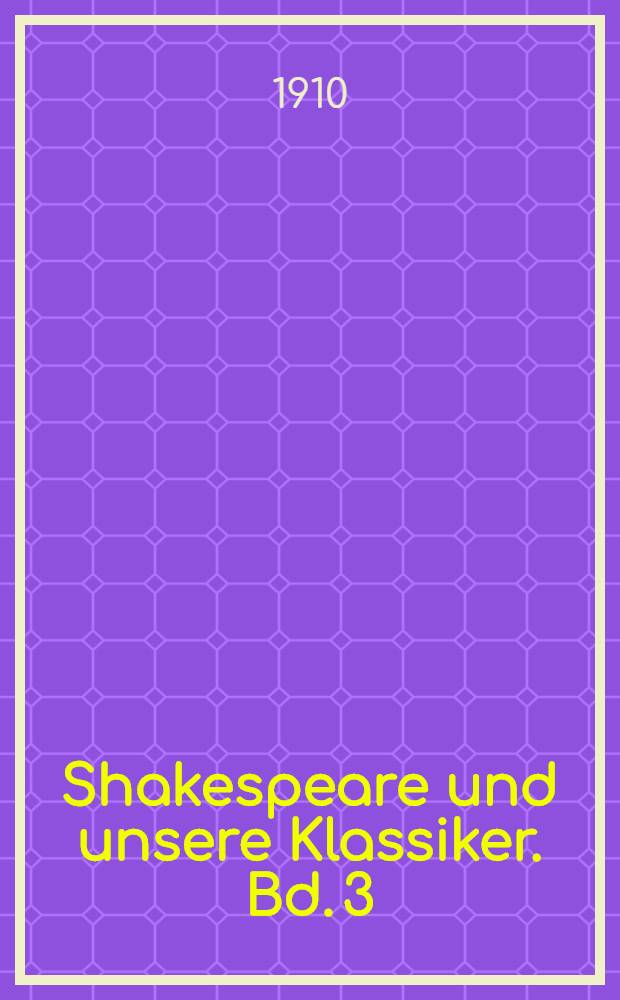 Shakespeare und unsere Klassiker. Bd. 3 : Schiller und Shakespeare
